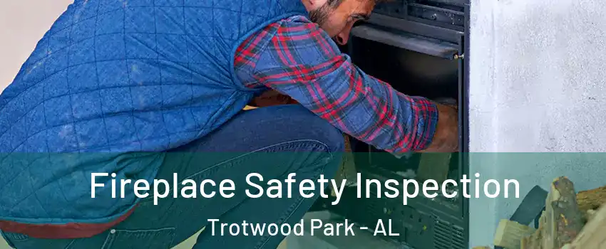 Fireplace Safety Inspection Trotwood Park - AL