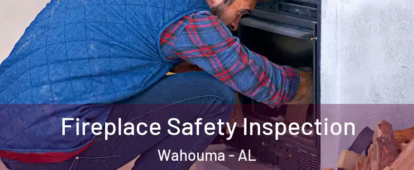 Fireplace Safety Inspection Wahouma - AL