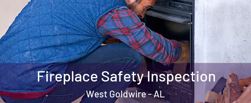 Fireplace Safety Inspection West Goldwire - AL