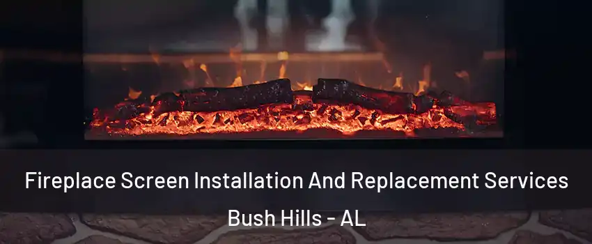 Fireplace Screen Installation And Replacement Services Bush Hills - AL