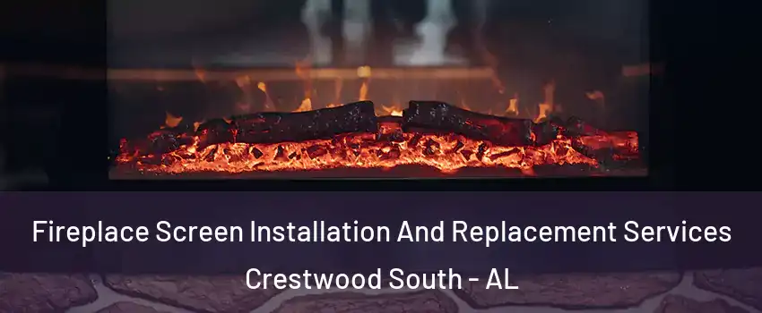 Fireplace Screen Installation And Replacement Services Crestwood South - AL