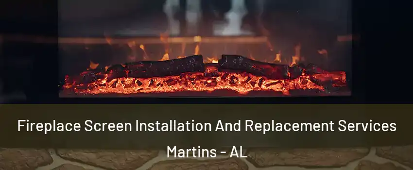 Fireplace Screen Installation And Replacement Services Martins - AL