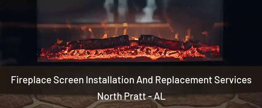 Fireplace Screen Installation And Replacement Services North Pratt - AL