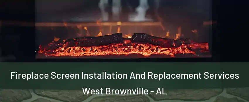 Fireplace Screen Installation And Replacement Services West Brownville - AL