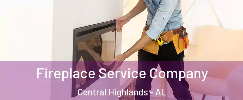 Fireplace Service Company Central Highlands - AL