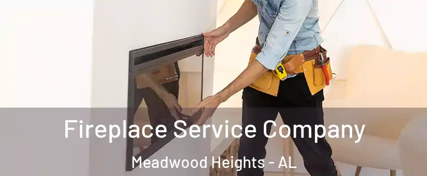 Fireplace Service Company Meadwood Heights - AL