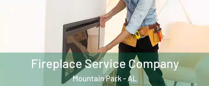 Fireplace Service Company Mountain Park - AL