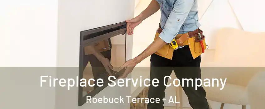 Fireplace Service Company Roebuck Terrace - AL