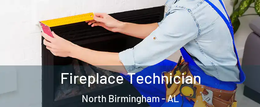 Fireplace Technician North Birmingham - AL