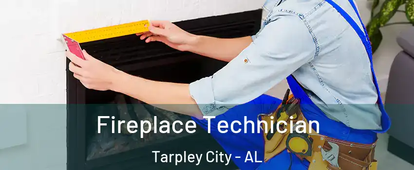 Fireplace Technician Tarpley City - AL