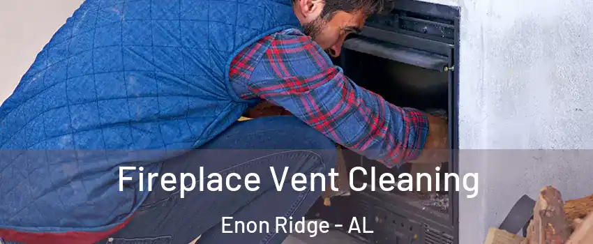 Fireplace Vent Cleaning Enon Ridge - AL