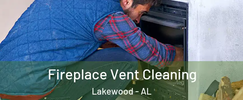 Fireplace Vent Cleaning Lakewood - AL