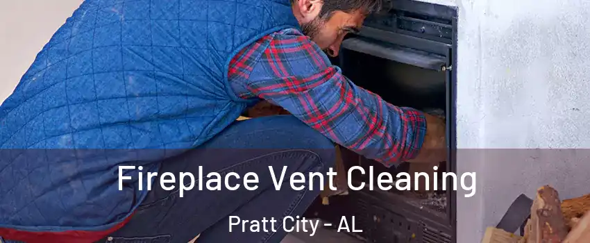 Fireplace Vent Cleaning Pratt City - AL