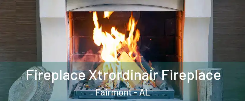 Fireplace Xtrordinair Fireplace Fairmont - AL