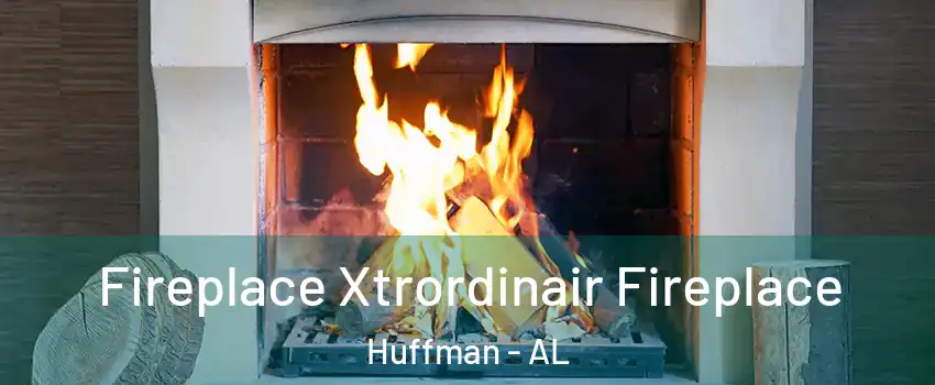 Fireplace Xtrordinair Fireplace Huffman - AL