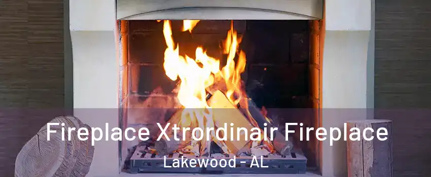 Fireplace Xtrordinair Fireplace Lakewood - AL