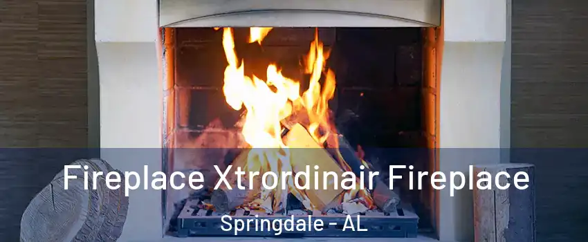 Fireplace Xtrordinair Fireplace Springdale - AL