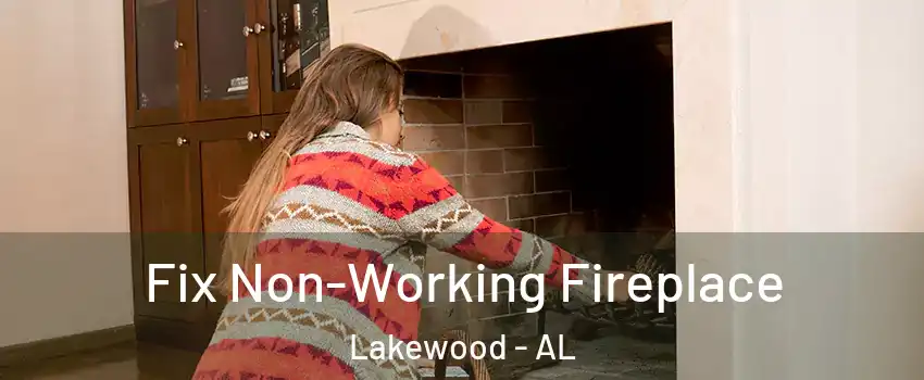 Fix Non-Working Fireplace Lakewood - AL