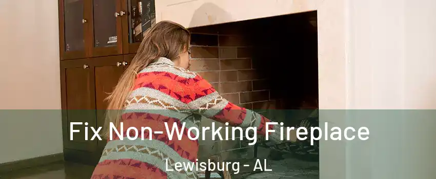 Fix Non-Working Fireplace Lewisburg - AL