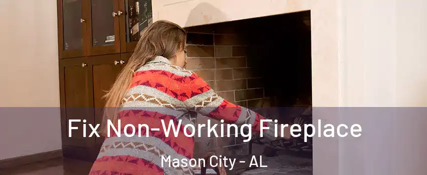 Fix Non-Working Fireplace Mason City - AL