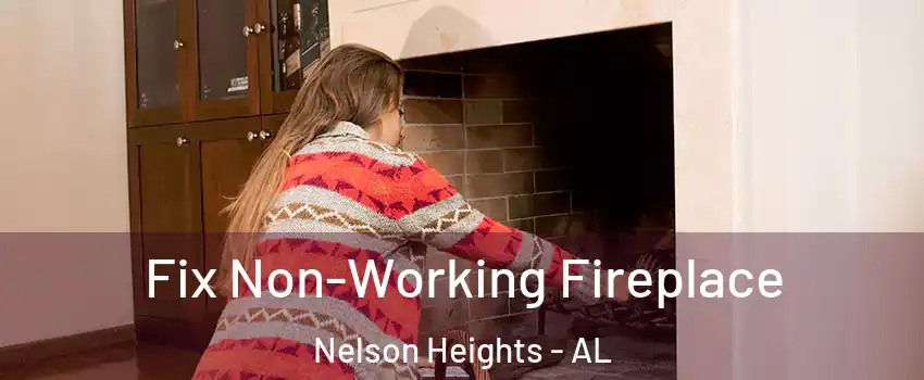 Fix Non-Working Fireplace Nelson Heights - AL