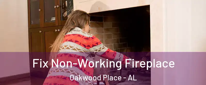 Fix Non-Working Fireplace Oakwood Place - AL