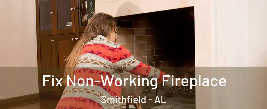 Fix Non-Working Fireplace Smithfield - AL