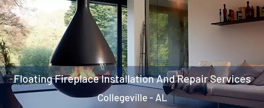 Floating Fireplace Installation And Repair Services Collegeville - AL