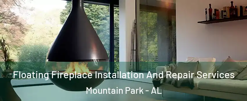 Floating Fireplace Installation And Repair Services Mountain Park - AL