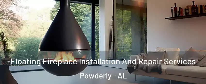 Floating Fireplace Installation And Repair Services Powderly - AL