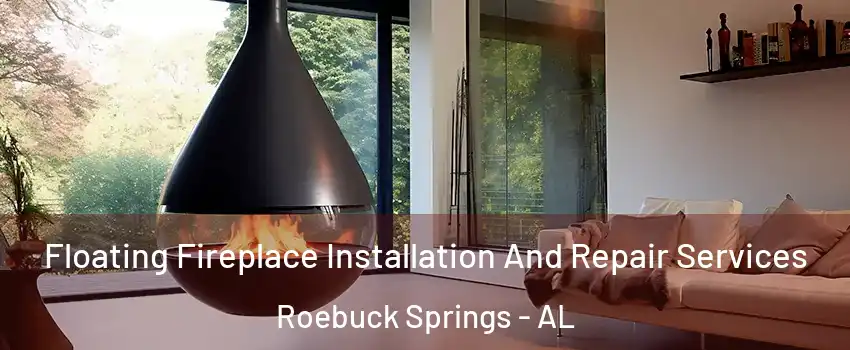 Floating Fireplace Installation And Repair Services Roebuck Springs - AL