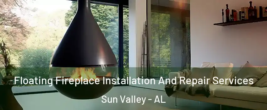 Floating Fireplace Installation And Repair Services Sun Valley - AL