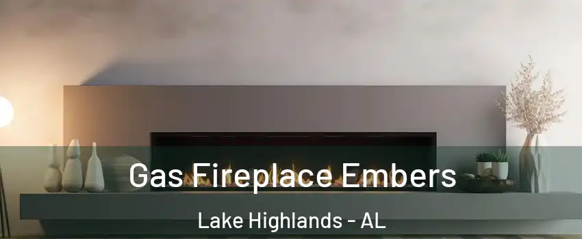 Gas Fireplace Embers Lake Highlands - AL