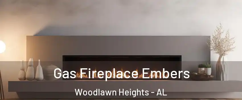 Gas Fireplace Embers Woodlawn Heights - AL