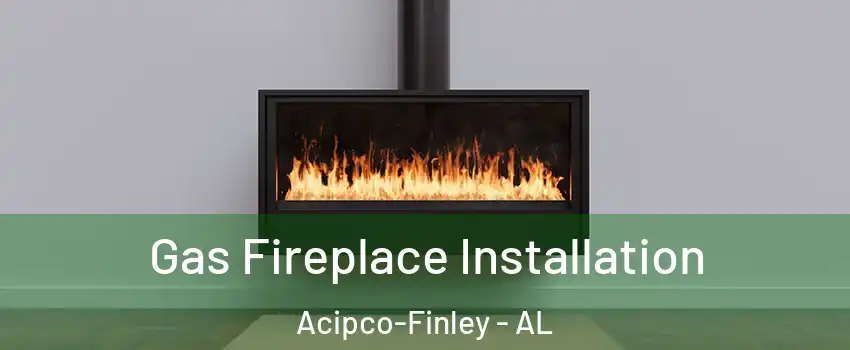 Gas Fireplace Installation Acipco-Finley - AL