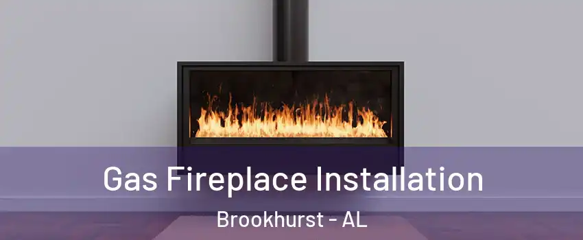 Gas Fireplace Installation Brookhurst - AL