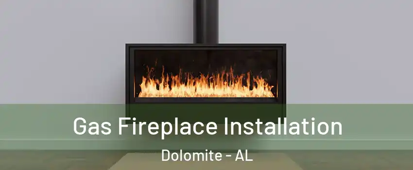 Gas Fireplace Installation Dolomite - AL