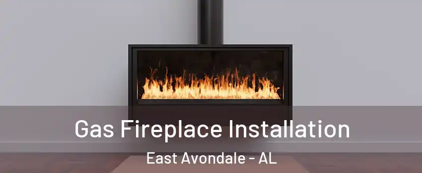 Gas Fireplace Installation East Avondale - AL