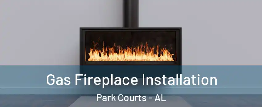 Gas Fireplace Installation Park Courts - AL