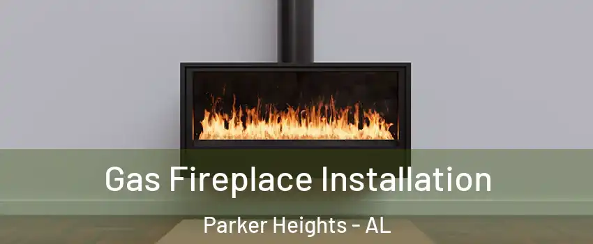 Gas Fireplace Installation Parker Heights - AL