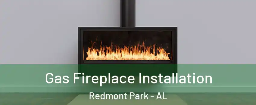 Gas Fireplace Installation Redmont Park - AL