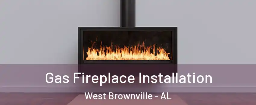 Gas Fireplace Installation West Brownville - AL