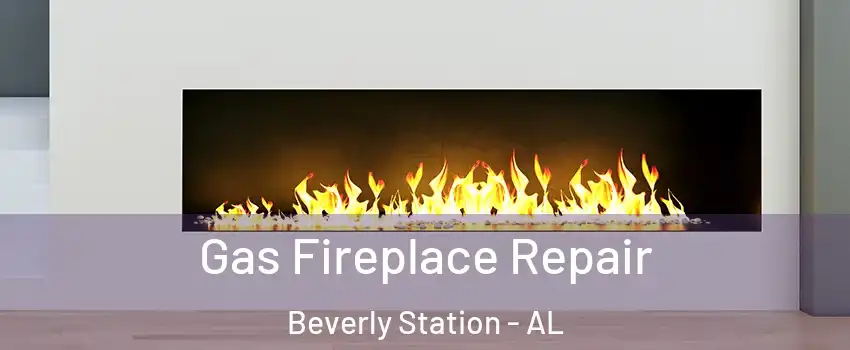 Gas Fireplace Repair Beverly Station - AL