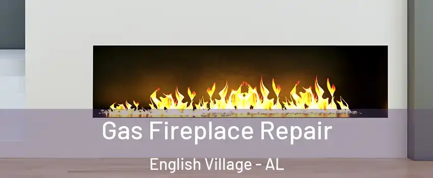 Gas Fireplace Repair English Village - AL