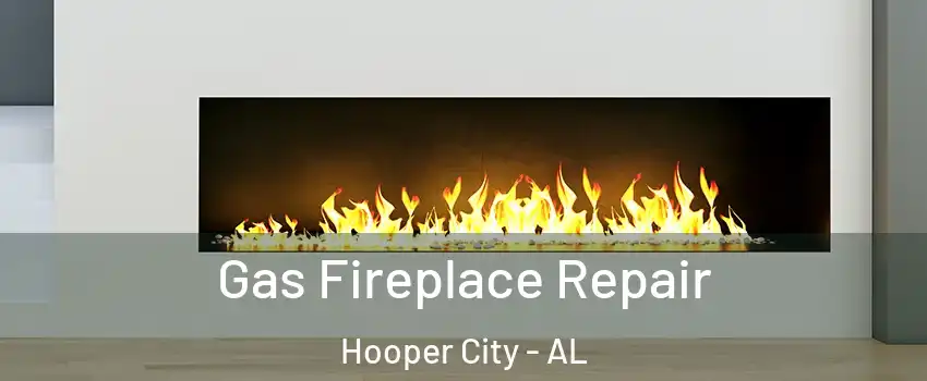 Gas Fireplace Repair Hooper City - AL