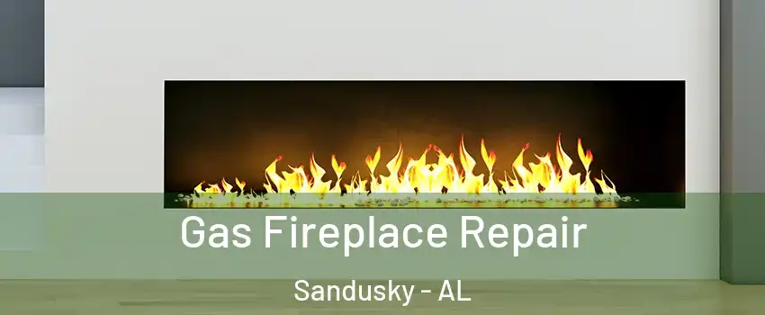 Gas Fireplace Repair Sandusky - AL