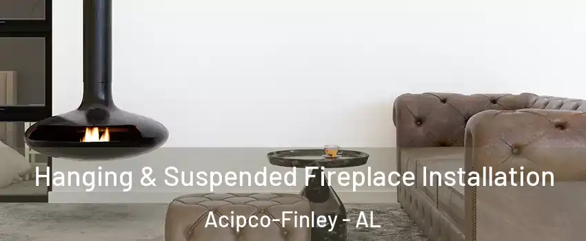 Hanging & Suspended Fireplace Installation Acipco-Finley - AL