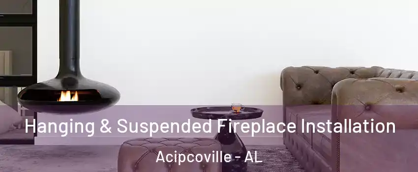 Hanging & Suspended Fireplace Installation Acipcoville - AL