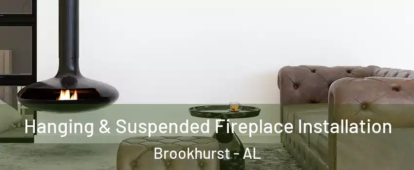 Hanging & Suspended Fireplace Installation Brookhurst - AL