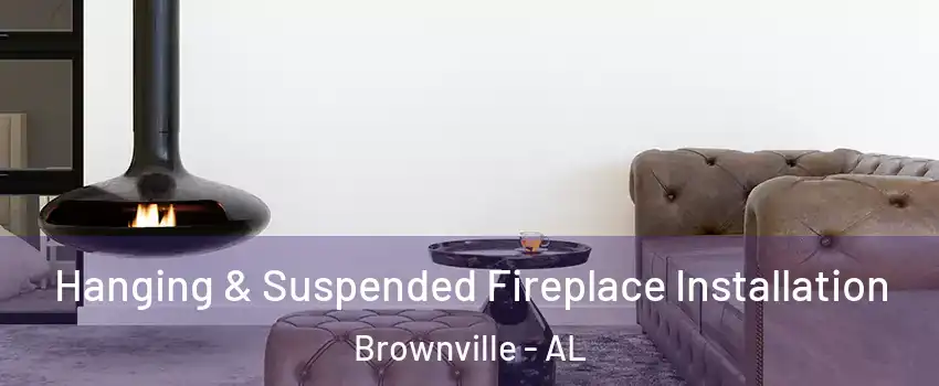 Hanging & Suspended Fireplace Installation Brownville - AL